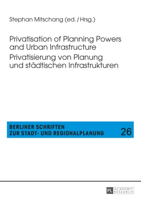 Privatisation of Planning Powers and Urban Infrastructure- Privatisierung von Planung und staedtischen Infrastrukturen