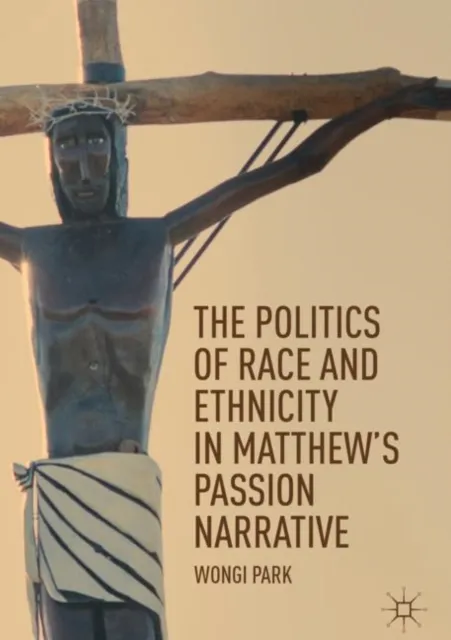 Politics of Race and Ethnicity in Matthew's Passion Narrative