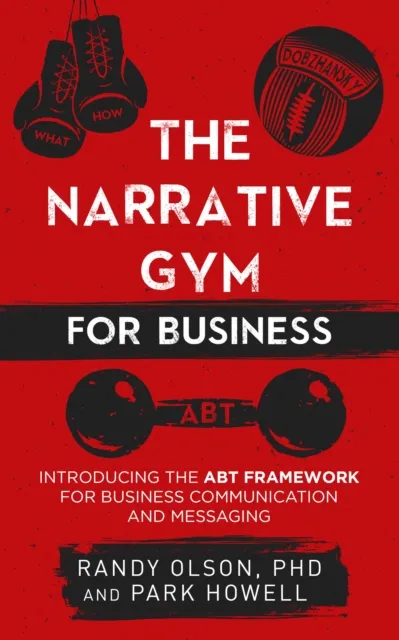 Narrative Gym for Business: Introducing the ABT Framework for Business Communication and Messaging