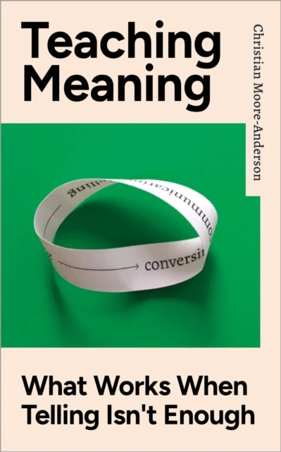 Teaching Meaning: What Works When Telling Isn't Enough