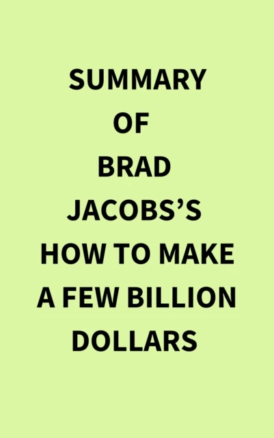 Summary of Brad Jacobs's How to Make a Few Billion Dollars