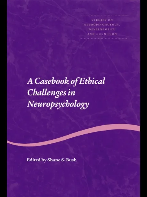 Casebook of Ethical Challenges in Neuropsychology