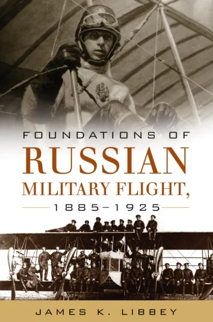 Foundations of Russian Military Flight, 1885-1925