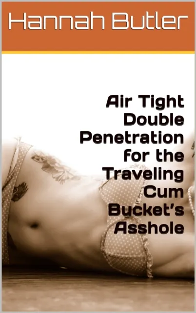 Air Tight Double Penetration for the Traveling Cum Bucket's Asshole