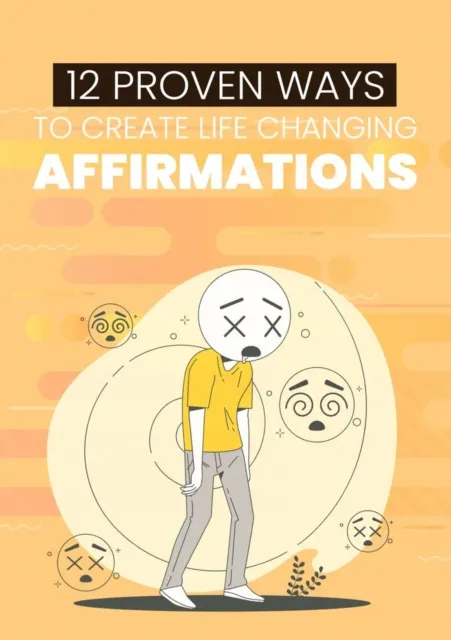 12 Proven Ways to Create Life Changing Affirmations