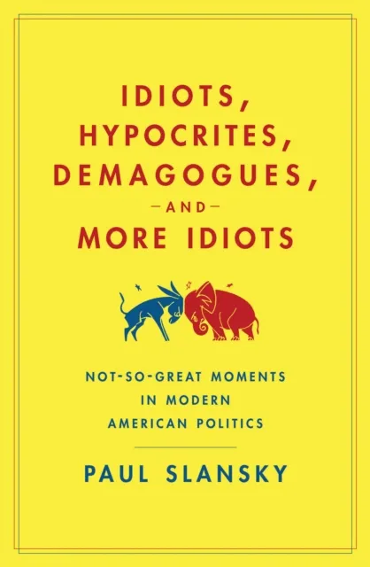 Idiots, Hypocrites, Demagogues, and More Idiots
