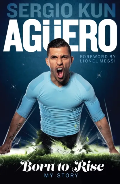 Sergio Kun Aguero : Born To Rise - My Story