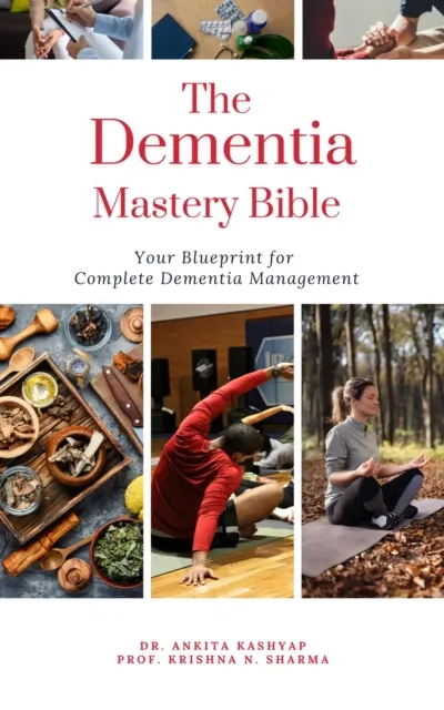 Dementia Mastery Bible: Your Blueprint For Complete Dementia Management