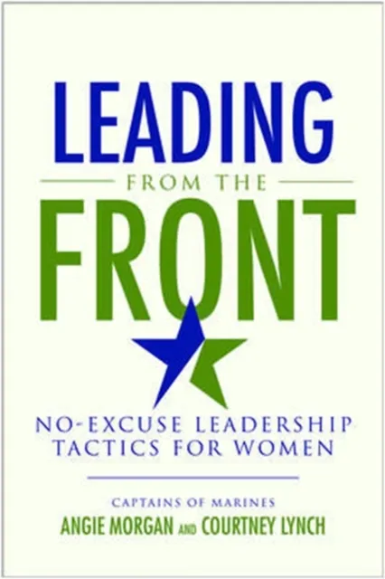 Leading From the Front: No-Excuse Leadership Tactics for Women