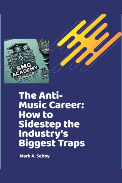 Anti-Music Career: How to Sidestep the Industry's Biggest Traps