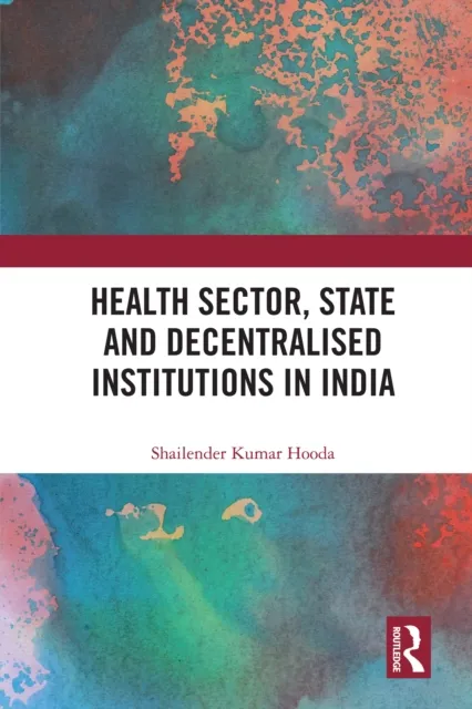 Health Sector, State and Decentralised Institutions in India