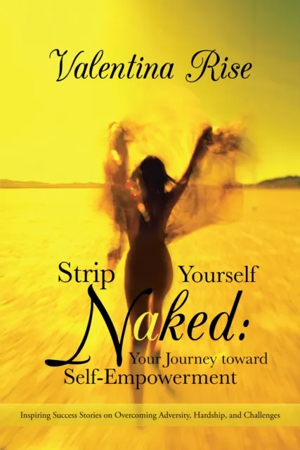 Strip Yourself Naked: Your Journey Toward Self-Empowerment