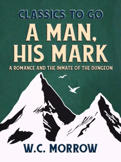 Man, His Mark,  A Romance And The Inmate Of The Dungeon