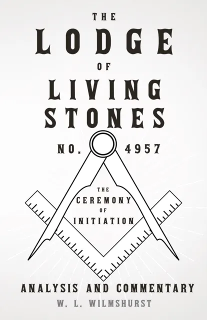 Lodge of Living Stones, No. 4957 - The Ceremony of Initiation - Analysis and Commentary