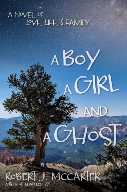 Boy, a Girl, and a Ghost: A Novel of... Love, Life, & Family