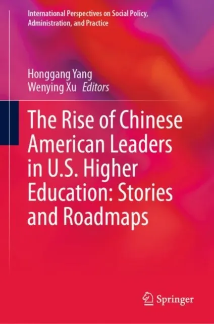 Rise of Chinese American Leaders in U.S. Higher Education: Stories and Roadmaps