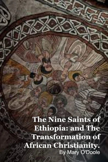 Nine Saints of Ethiopia: and The Transformation of African Christianity.