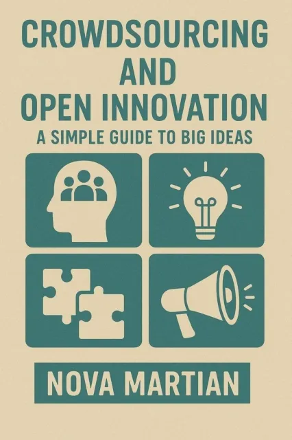 Crowdsourcing and Open Innovation: A Simple Guide to Big Ideas