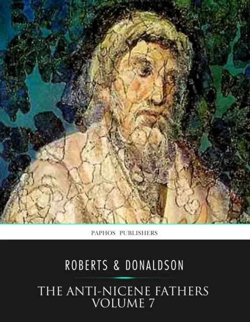 Anti-Nicene Fathers Volume 7