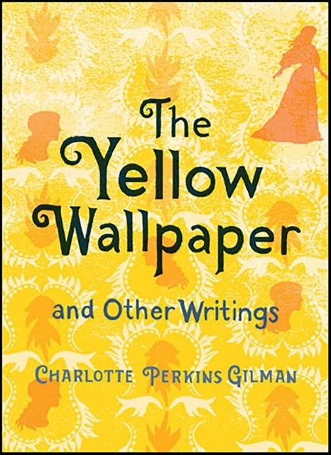 Yellow Wallpaper and Other Writings