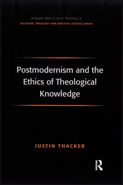 Postmodernism and the Ethics of Theological Knowledge