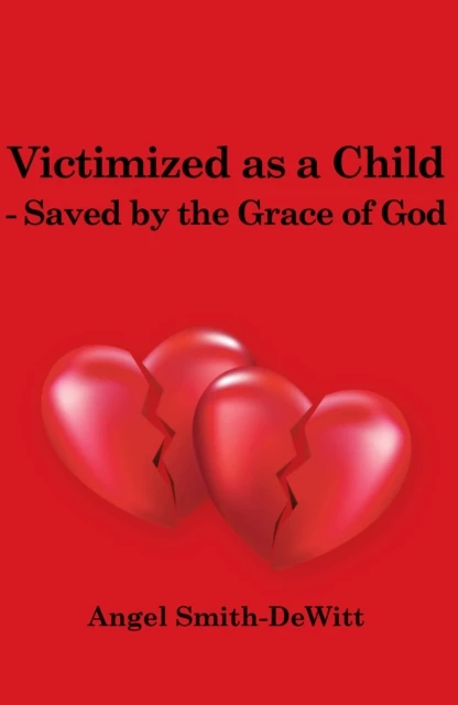 Victimized as a Child - Saved by the Grace of God