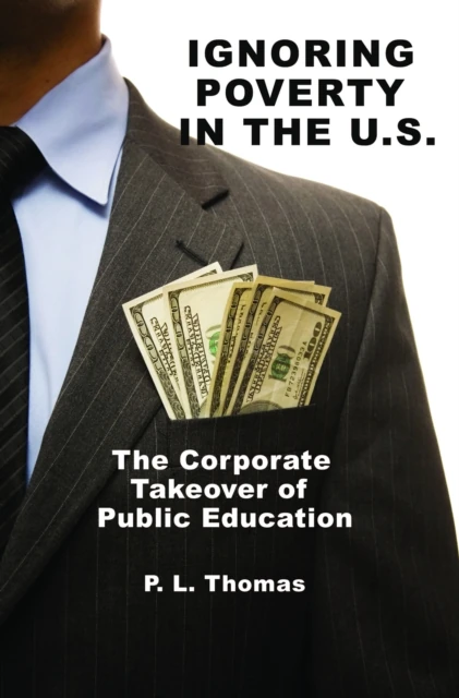 Ignoring Poverty in the U.S. the Corporate Takeover of Public Education
