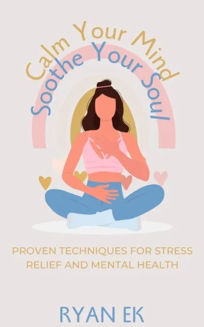 Calm Your Mind, Soothe Your Soul