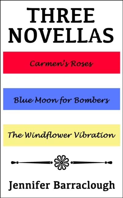 Three Novellas: Carmen's Roses, Blue Moon for Bombers, The Windflower Vibration