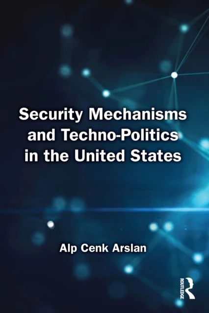 Security Mechanisms and Techno-Politics in the United States