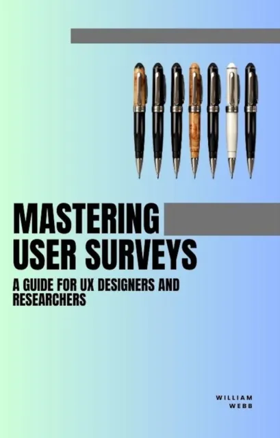 Mastering User Surveys: A Guide for UX Designers and Researchers