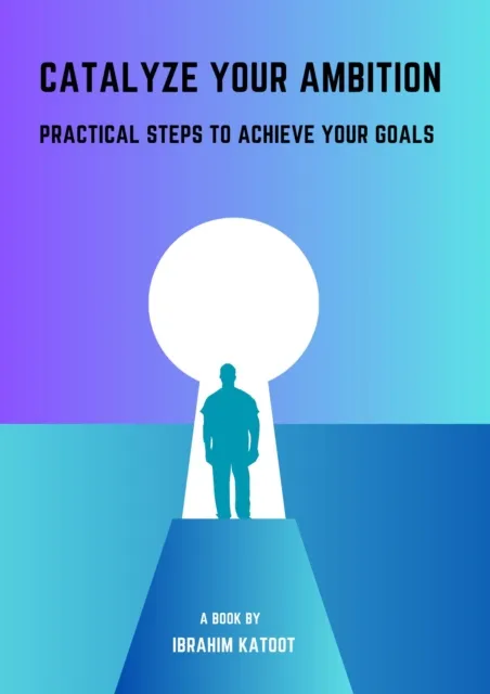 Catalyze Your Ambition: Practical Steps to Achieve Your Goals