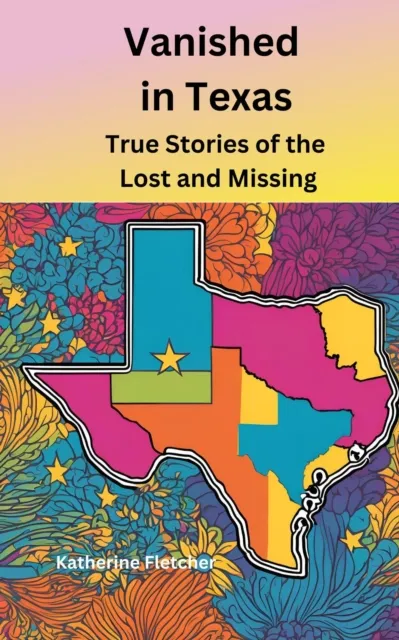 Vanished in Texas: True Stories of the Lost and Missing