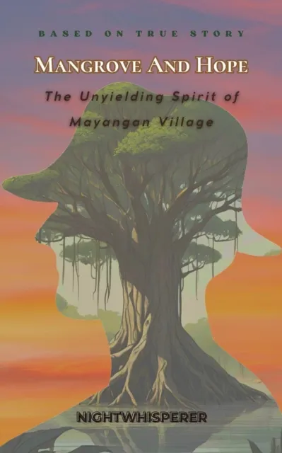 Mangrove and Hope : The Unyielding Spirit of Mayangan Village