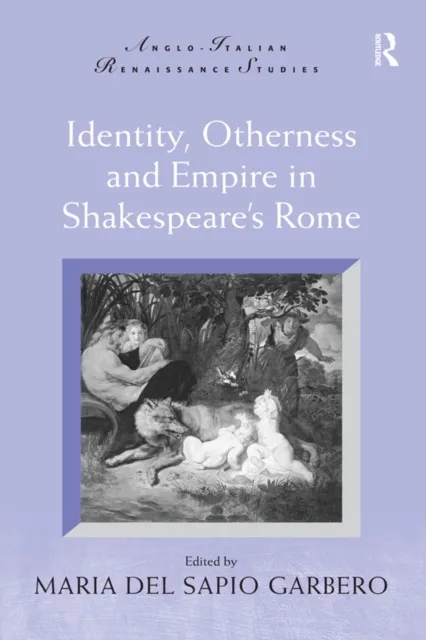 Identity, Otherness and Empire in Shakespeare's Rome