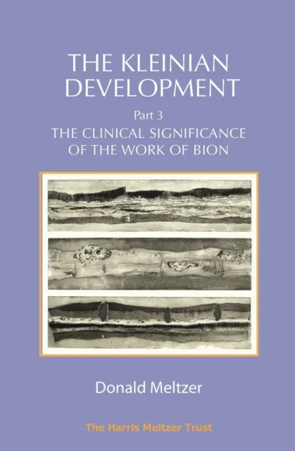 The Kleinian Development Part 3 : The Clinical Significance of the Work of Bion