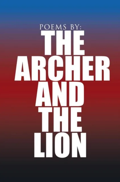 Poems By: the Archer and the Lion