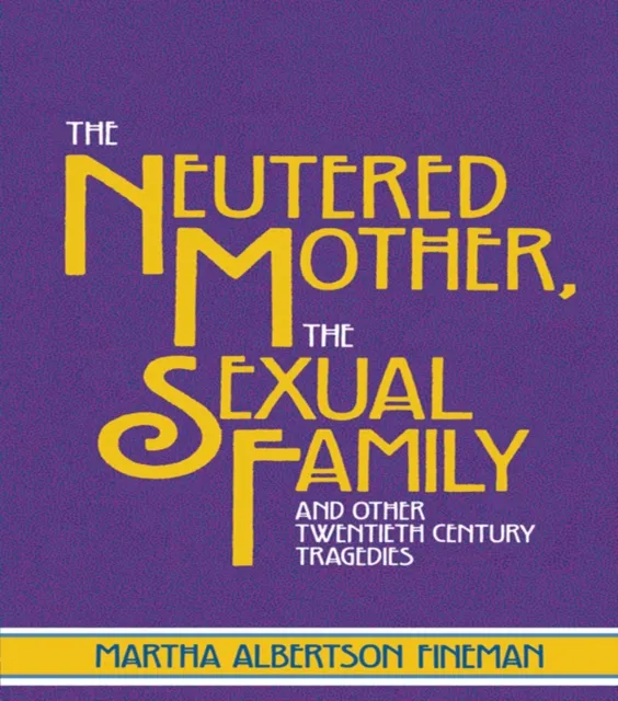 Neutered Mother, The Sexual Family and Other Twentieth Century Tragedies
