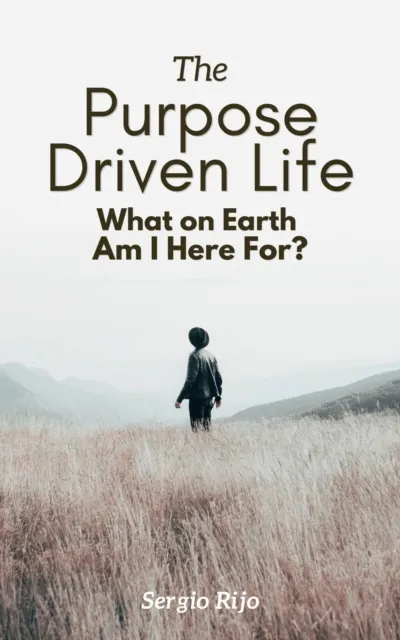 Purpose Driven Life: What on Earth Am I Here For?