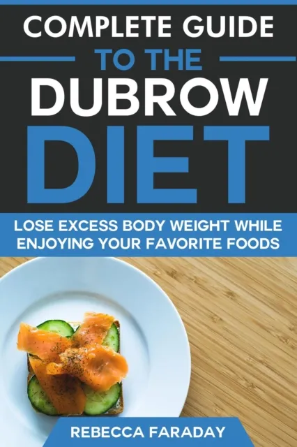 Complete Guide to the Dubrow Diet: Lose Excess Body Weight While Enjoying Your Favorite Foods