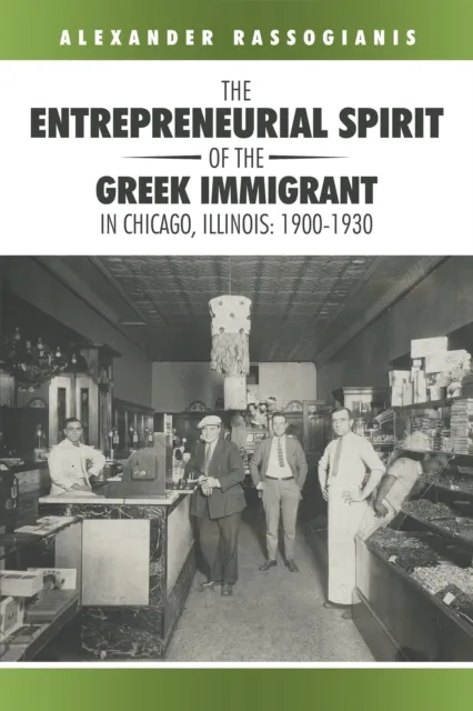 Entrepreneurial Spirit of the Greek Immigrant in Chicago, Illinois: 1900-1930
