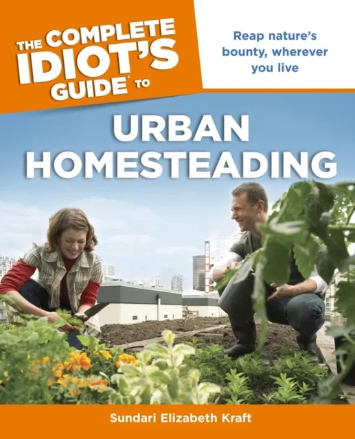 Complete Idiot's Guide to Urban Homesteading