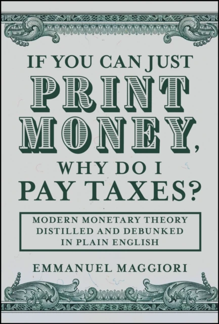 If You Can Just Print Money, Why Do I Pay Taxes?