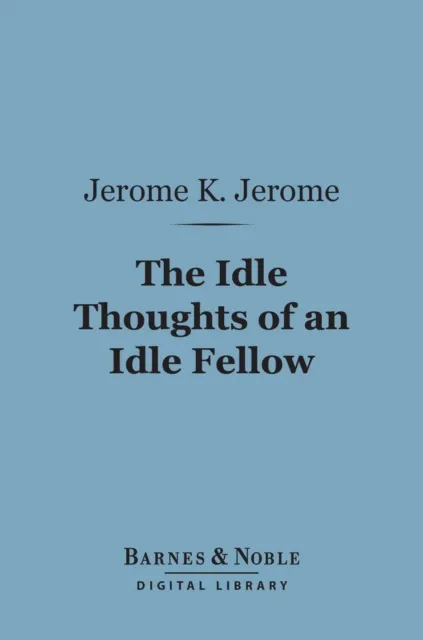 Idle Thoughts of an Idle Fellow (Barnes & Noble Digital Library)