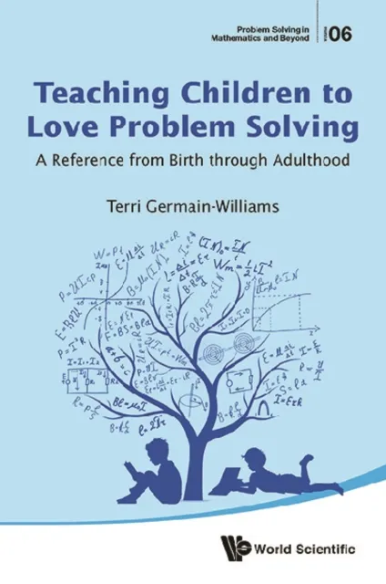 Teaching Children To Love Problem Solving: A Reference From Birth Through Adulthood