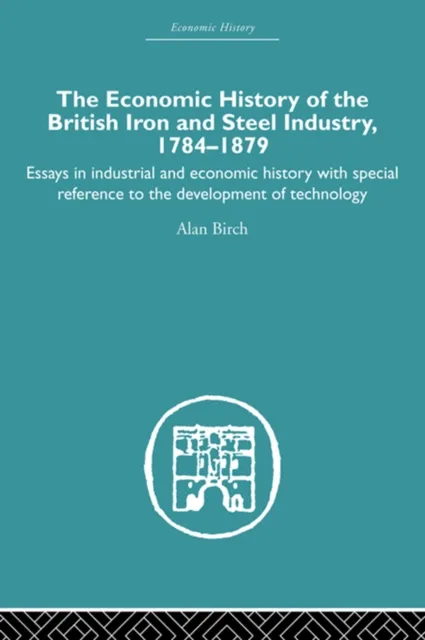 Economic HIstory of the British Iron and Steel Industry