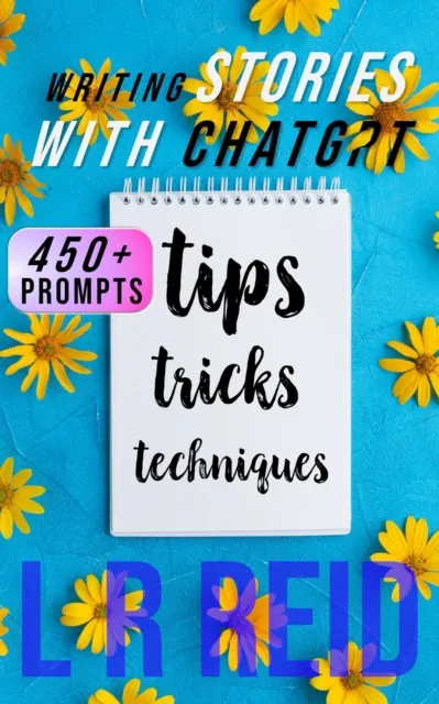 Writing Stories with ChatGPT:  Tips, Tricks, and Techniques