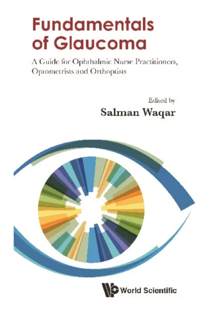Fundamentals Of Glaucoma: A Guide For Ophthalmic Nurse Practitioners, Optometrists And Orthoptists