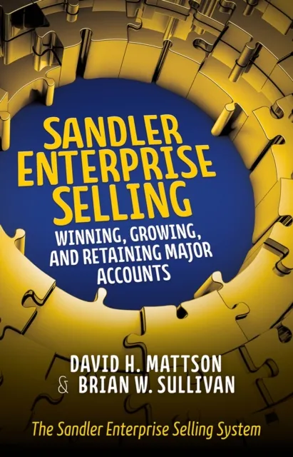 Sandler Enterprise Selling:  Winning, Growing, and Retaining Major Accounts