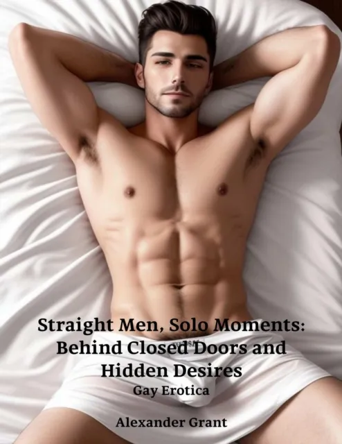 Straight Men, Solo Moments: Behind Closed Doors and Hidden Desires